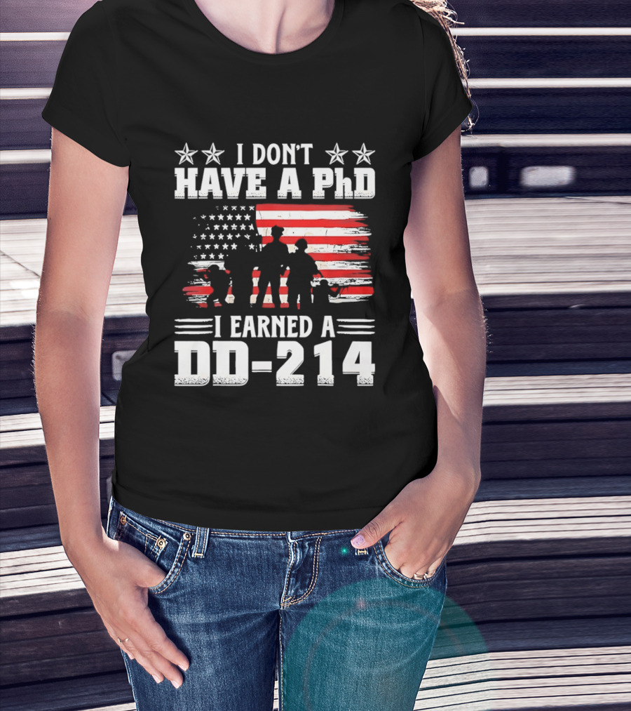 I Don't Have A PhD I Earned A DD 214 Military Pride Patriotic USA Flag T-Shirt