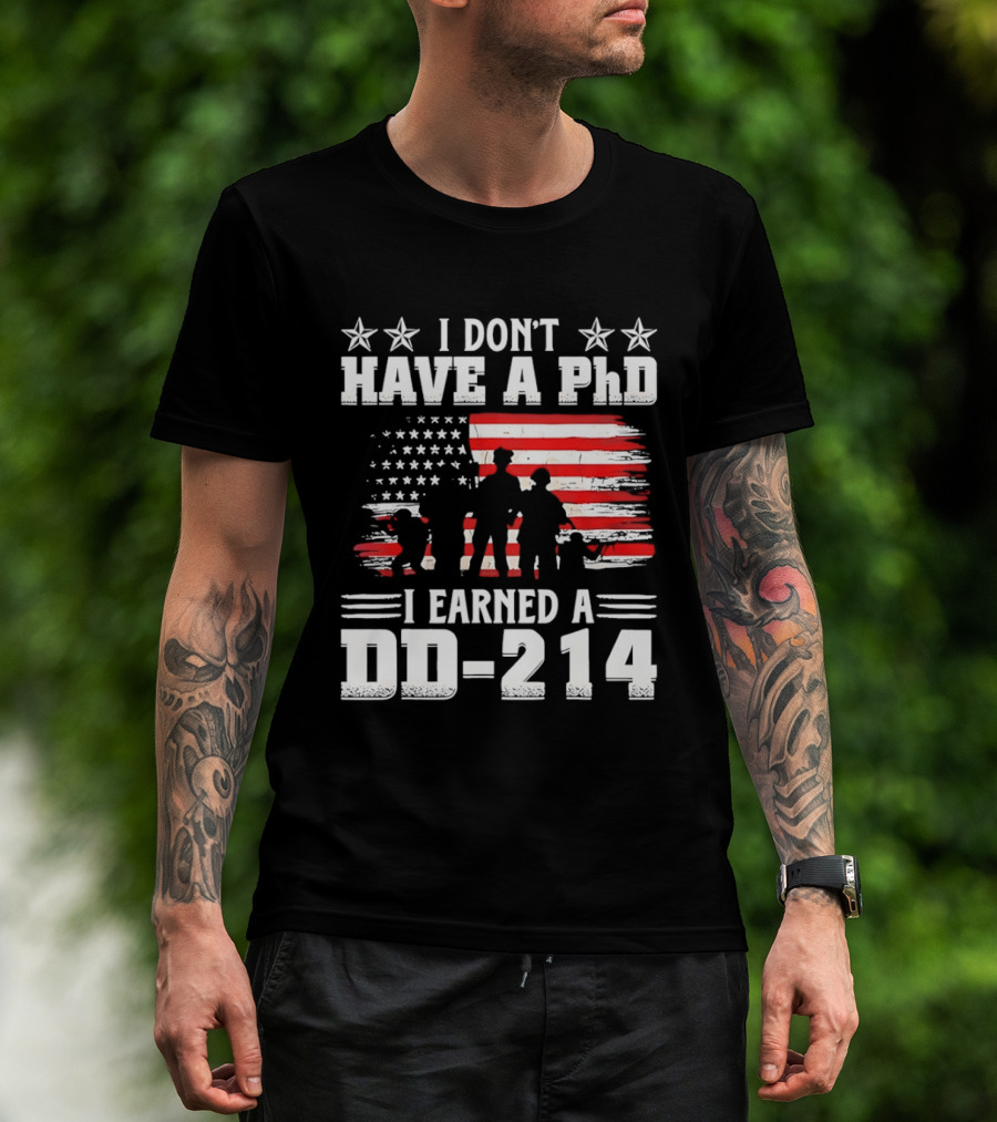 I Don't Have A PhD I Earned A DD 214 Military Pride Patriotic USA Flag T-Shirt
