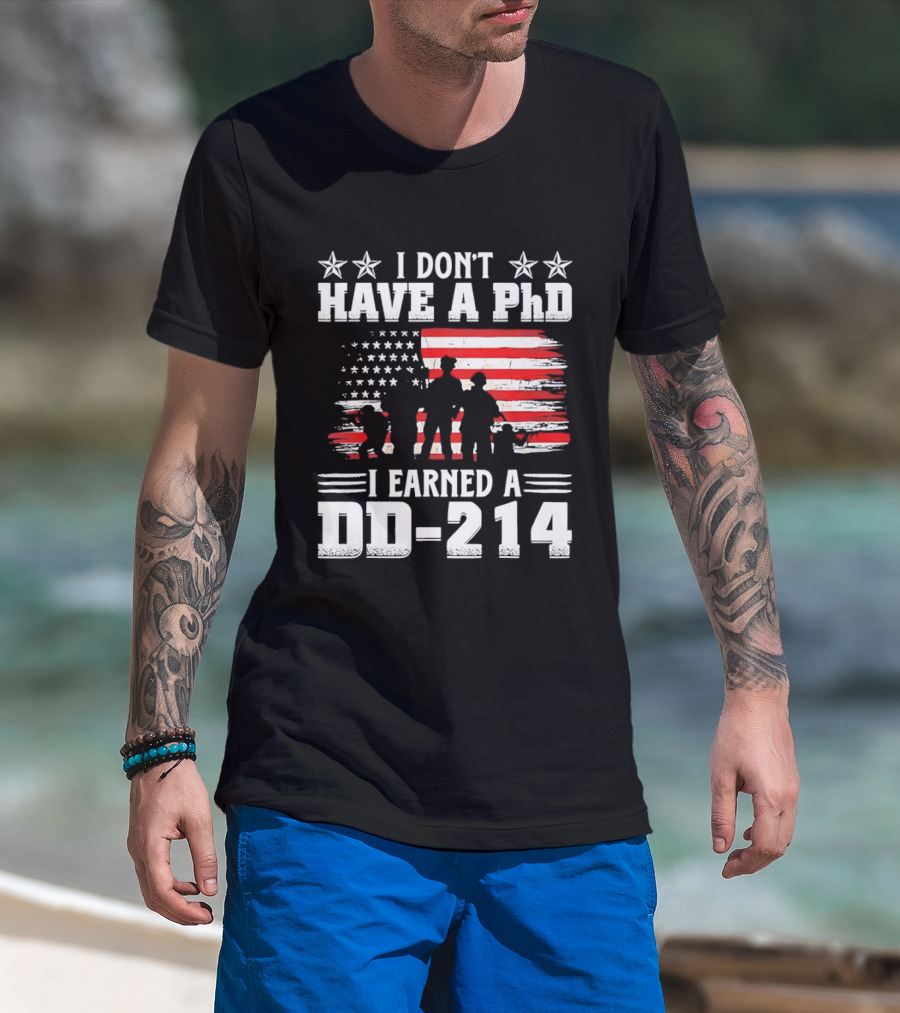 I Don't Have A PhD I Earned A DD 214 Military Pride Patriotic USA Flag T-Shirt