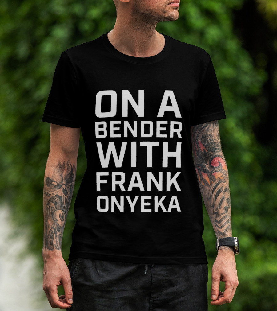 On A Bender With Frank Onyeka T-Shirt