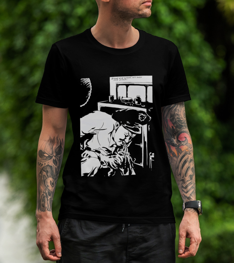 Blood And Sperm All Over The Place T-Shirt