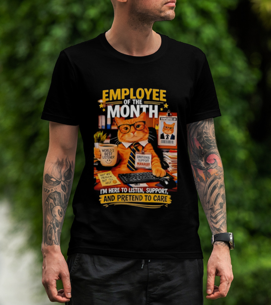 Cat Employee Of The Month I'm Here To Listen Support And Pretend To Care T-Shirt