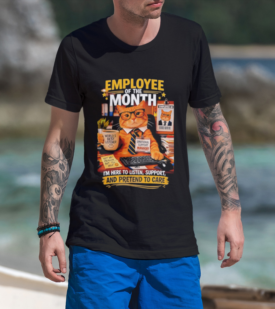 Cat Employee Of The Month I'm Here To Listen Support And Pretend To Care T-Shirt
