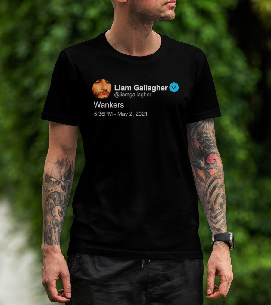 Liam Gallagher Tweet Wankers May 2 2021 T-Shirt