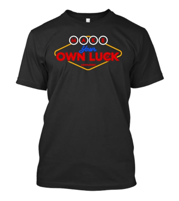 MAKE Your OWN LUCK T-Shirt