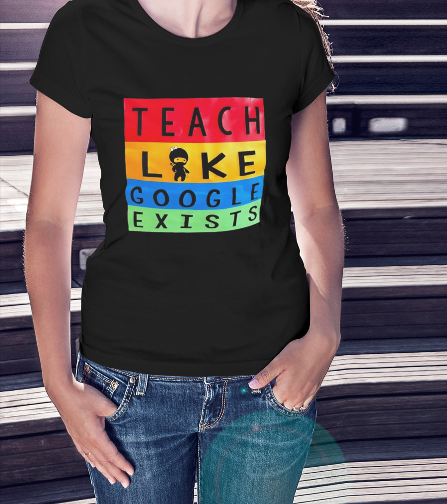 Teach Like Google Exists Ninja Character Classroom Motivation T-Shirt