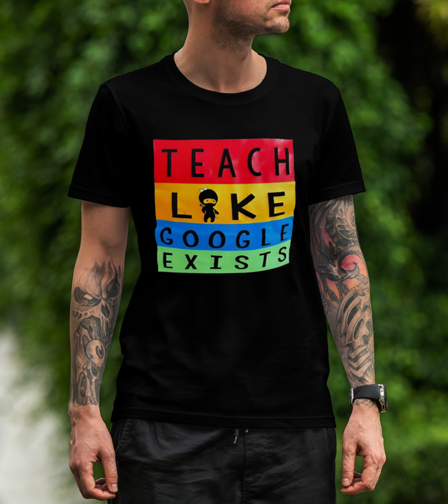 Teach Like Google Exists Ninja Character Classroom Motivation T-Shirt
