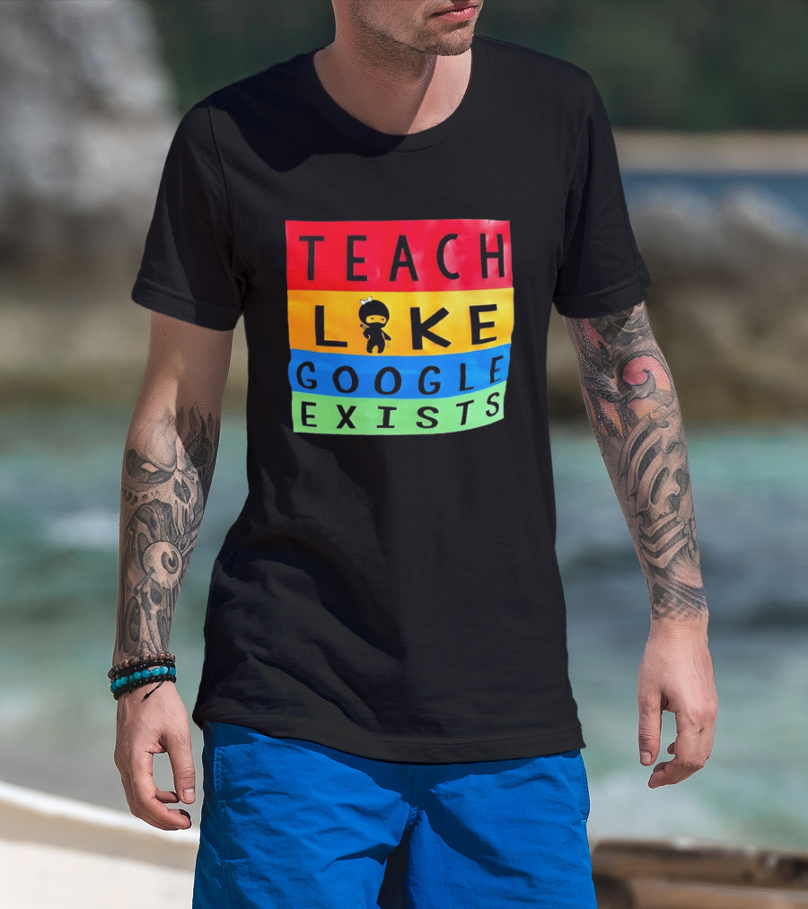Teach Like Google Exists Ninja Character Classroom Motivation T-Shirt