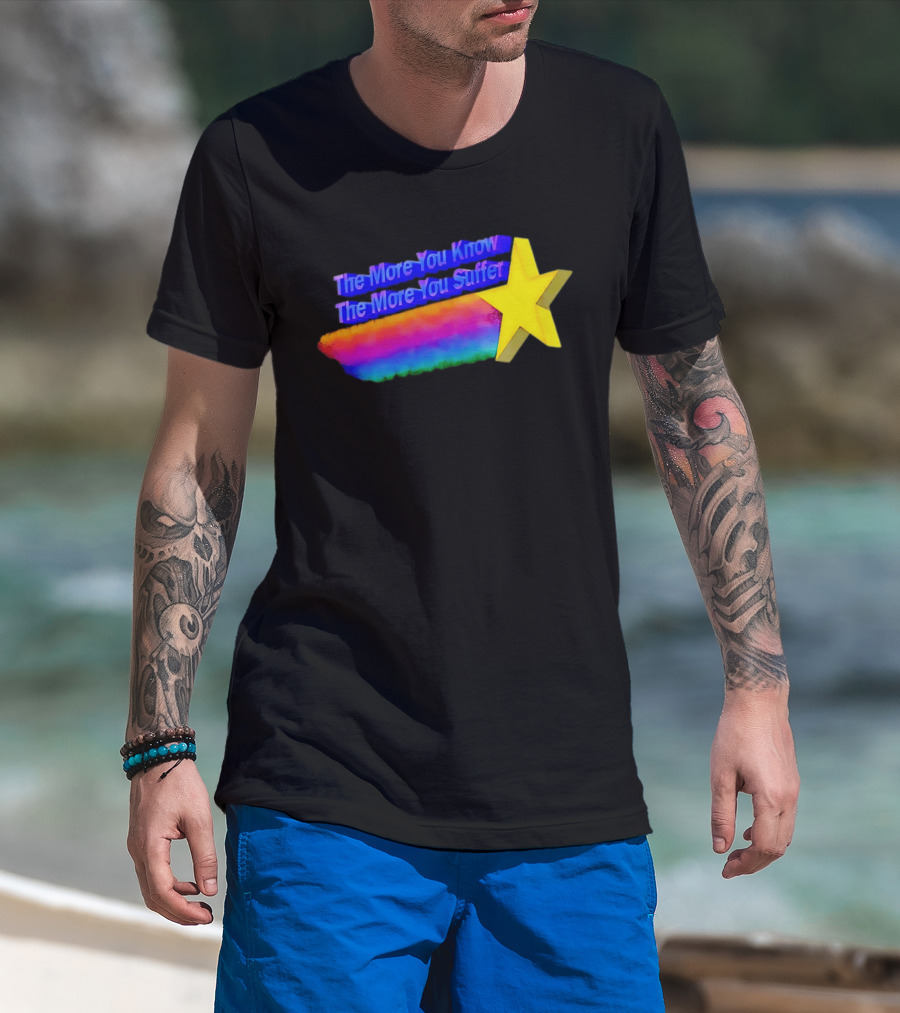 The More You Know The More You Suffer Star Rainbow T-Shirt