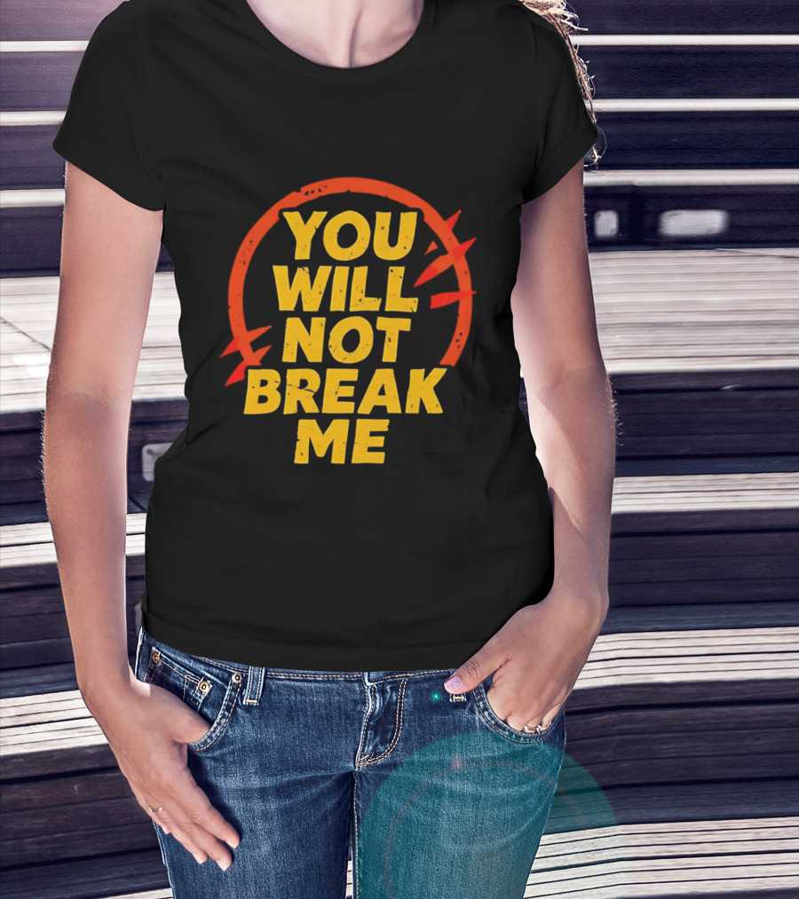 You Will Not Break Me Dungeon Crawler Carl Empowering Message T-Shirt