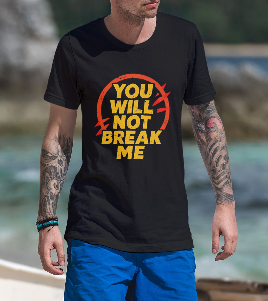 You Will Not Break Me Dungeon Crawler Carl Empowering Message T-Shirt