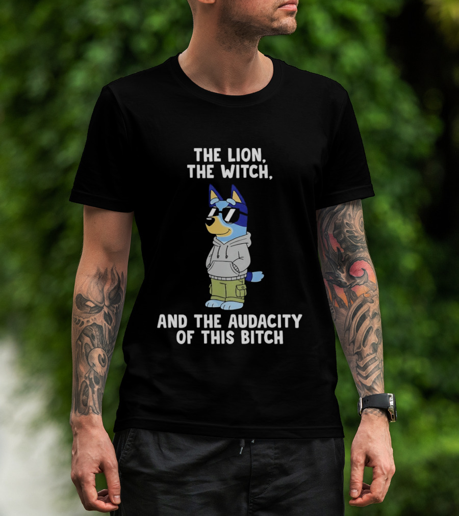 The Lion The Witch And The Audacity Of This Bitch Bluey Wearing And Sunglasses T-Shirt