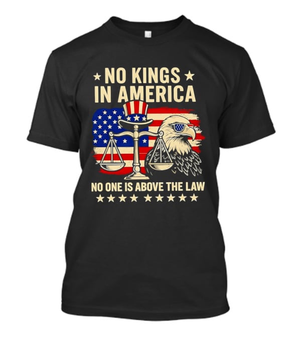 No Kings In America Scales Of Justice Eagle Stars And Stripes No One Is Above The Law T-Shirt