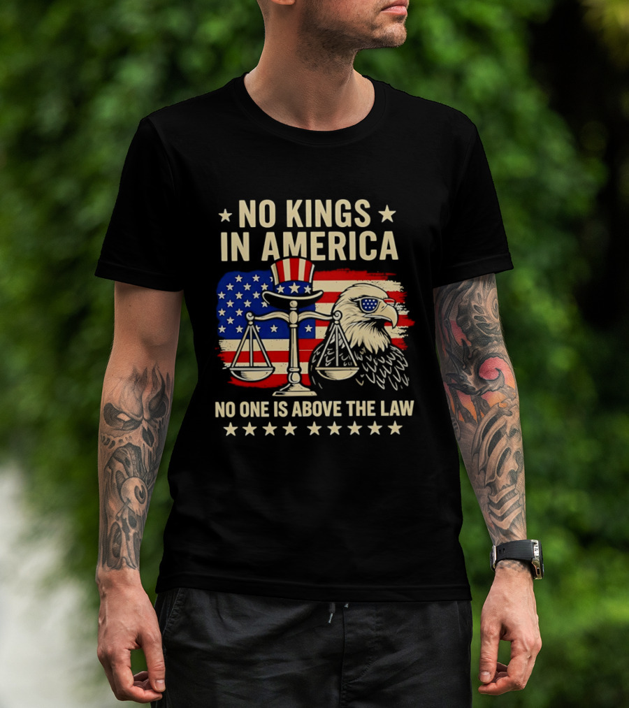 No Kings In America Scales Of Justice Eagle Stars And Stripes No One Is Above The Law T-Shirt