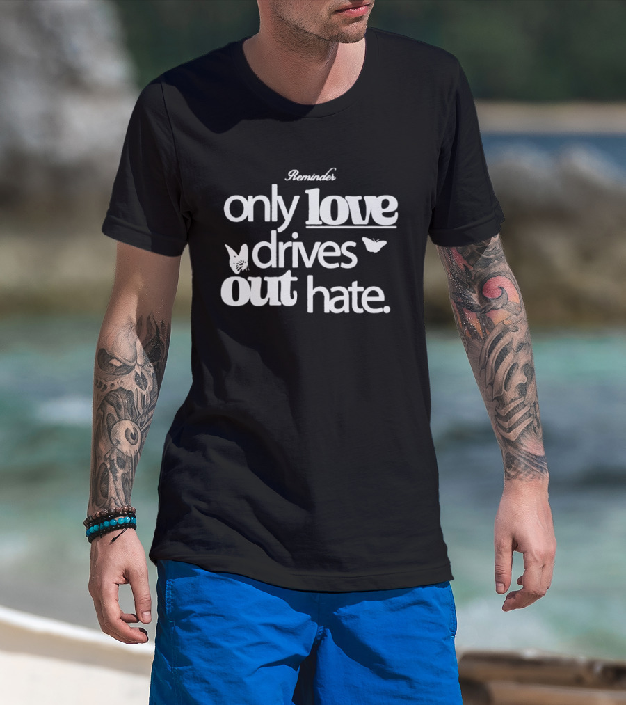 Remind Me Only Love Drives Out Hate Butterflies T-Shirt
