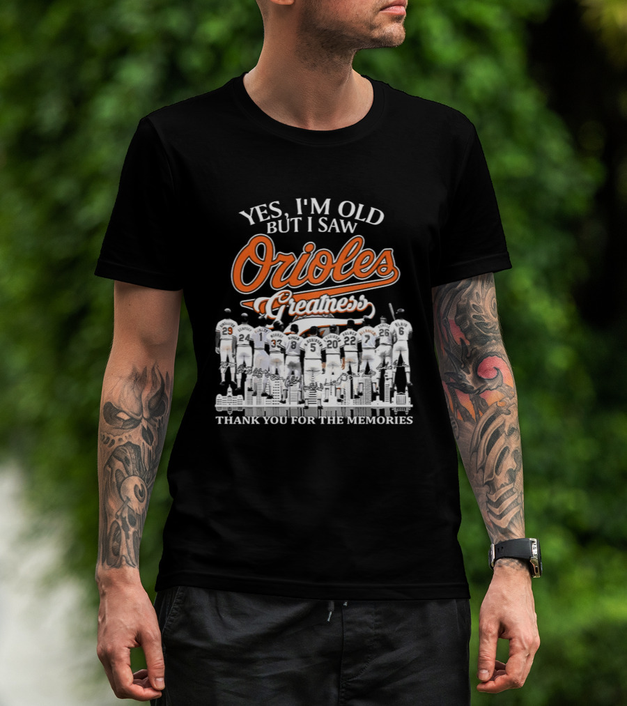 Yes I'm Old But I Saw Orioles Greatness Thank You For The Memories T-Shirt