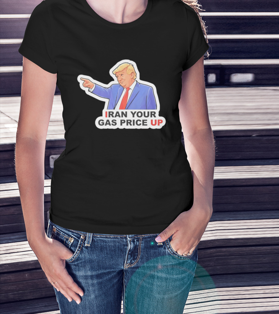 Iran Your Gas Price Up Trump Pointing Meme T-Shirt