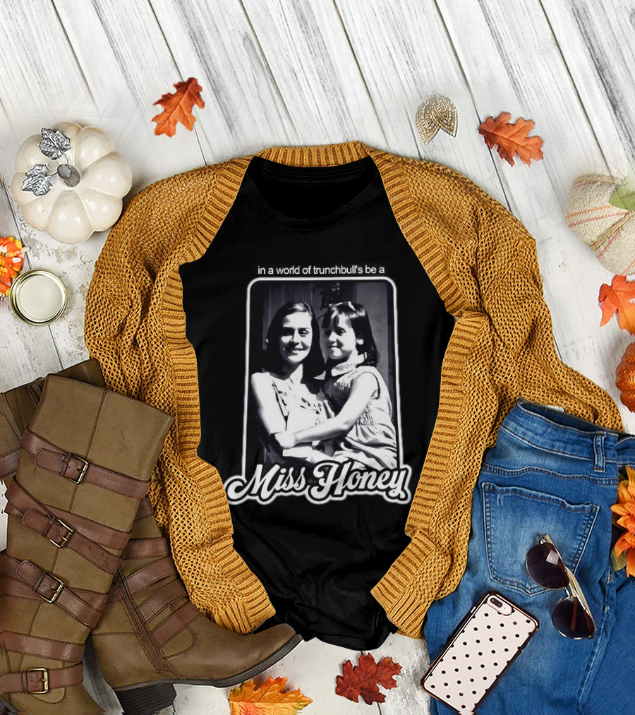 Miss Honey and Matilda Be a Miss Honey in Trunchbull's World T-Shirt