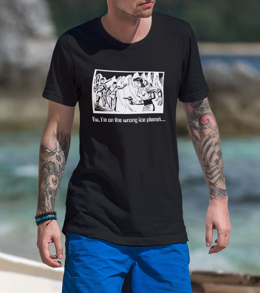 Ew I'm On The Wrong Ice Planet Sci Fi Adventure Scene T-Shirt