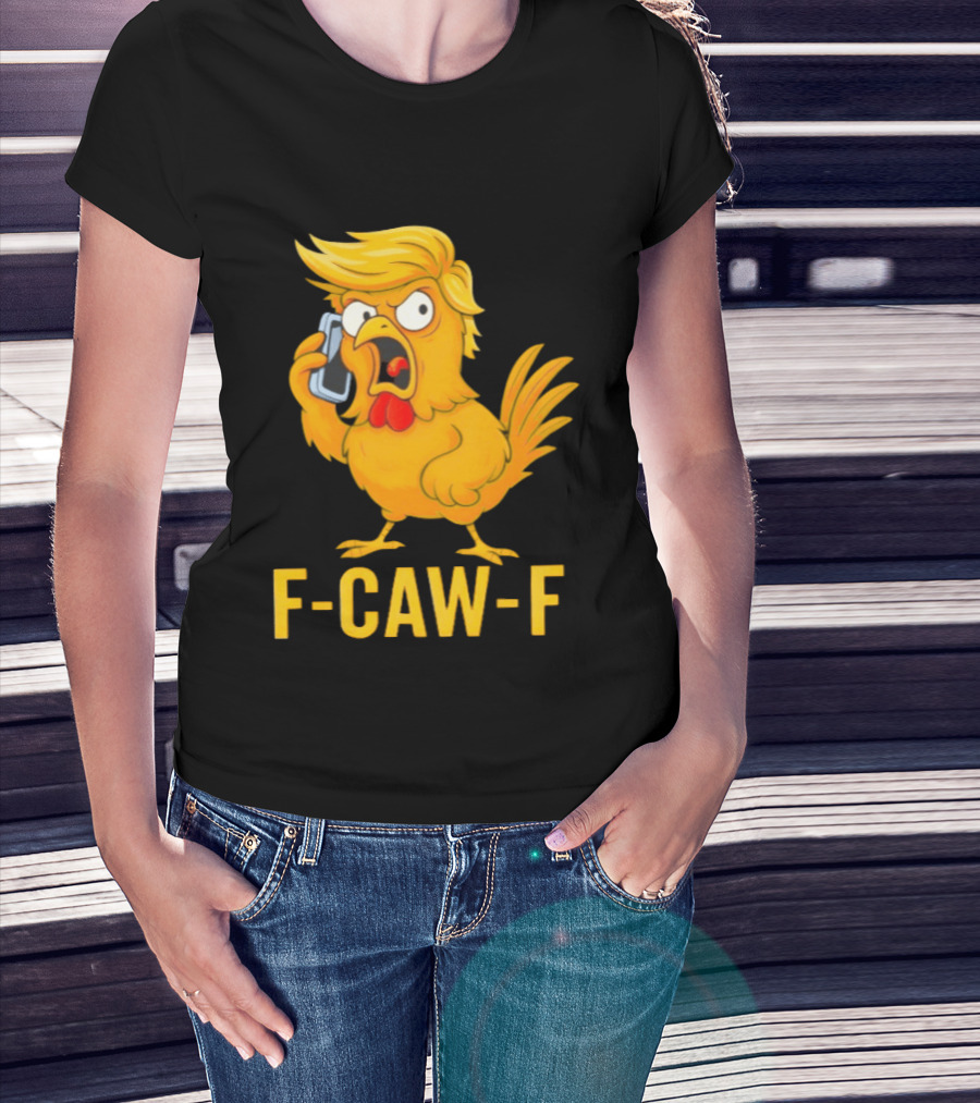 F Caw F Trump Chicken Cartoon Phone T-Shirt