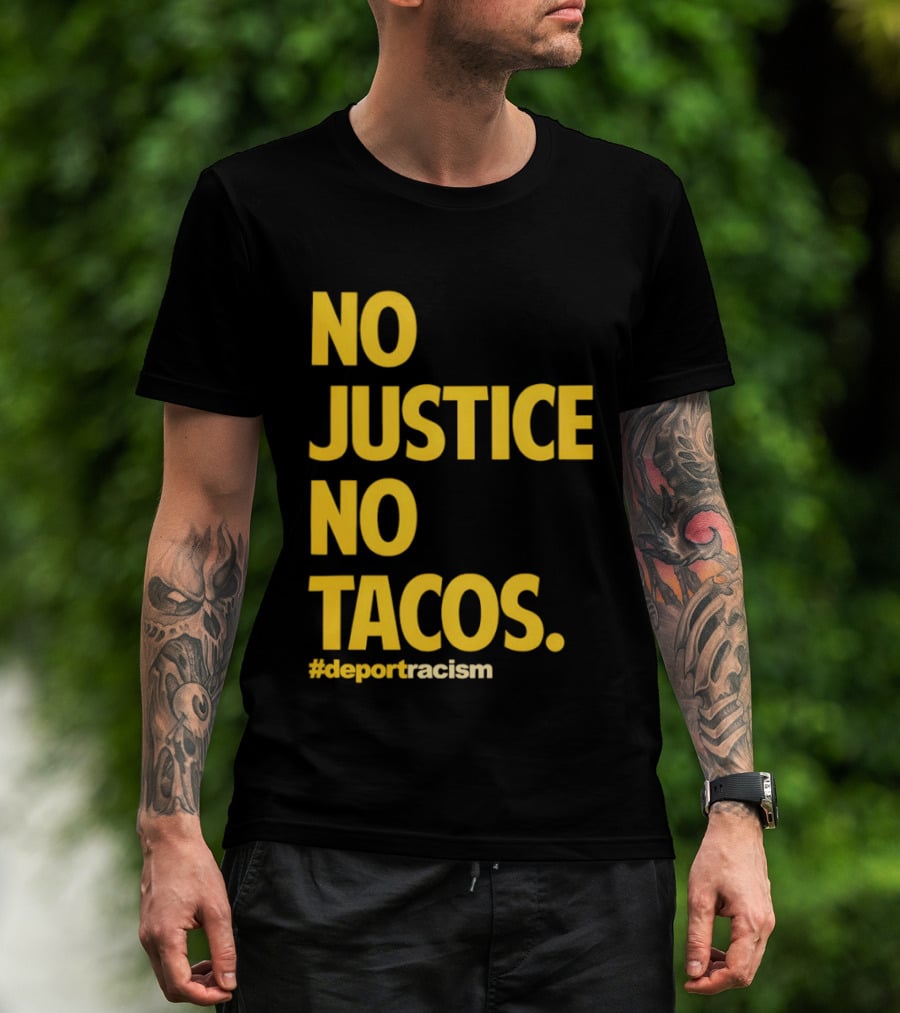 No Justice No Tacos Deport Racism Hashtag T-Shirt