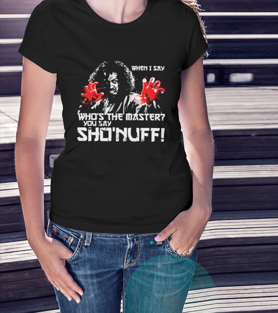 When I Say Who's The Master You Say Sho'nuff Red Hands T-Shirt