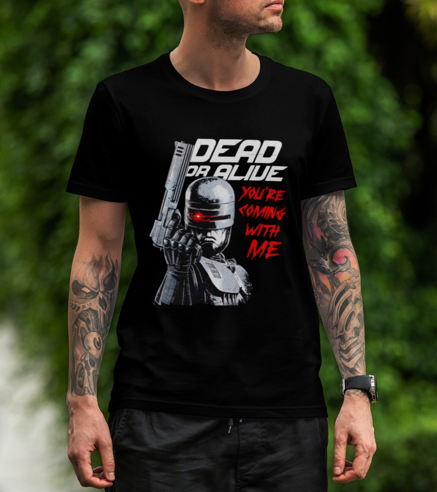 RoboCop Pistol Encounter Dead Or Alive You're Coming With Me T-Shirt