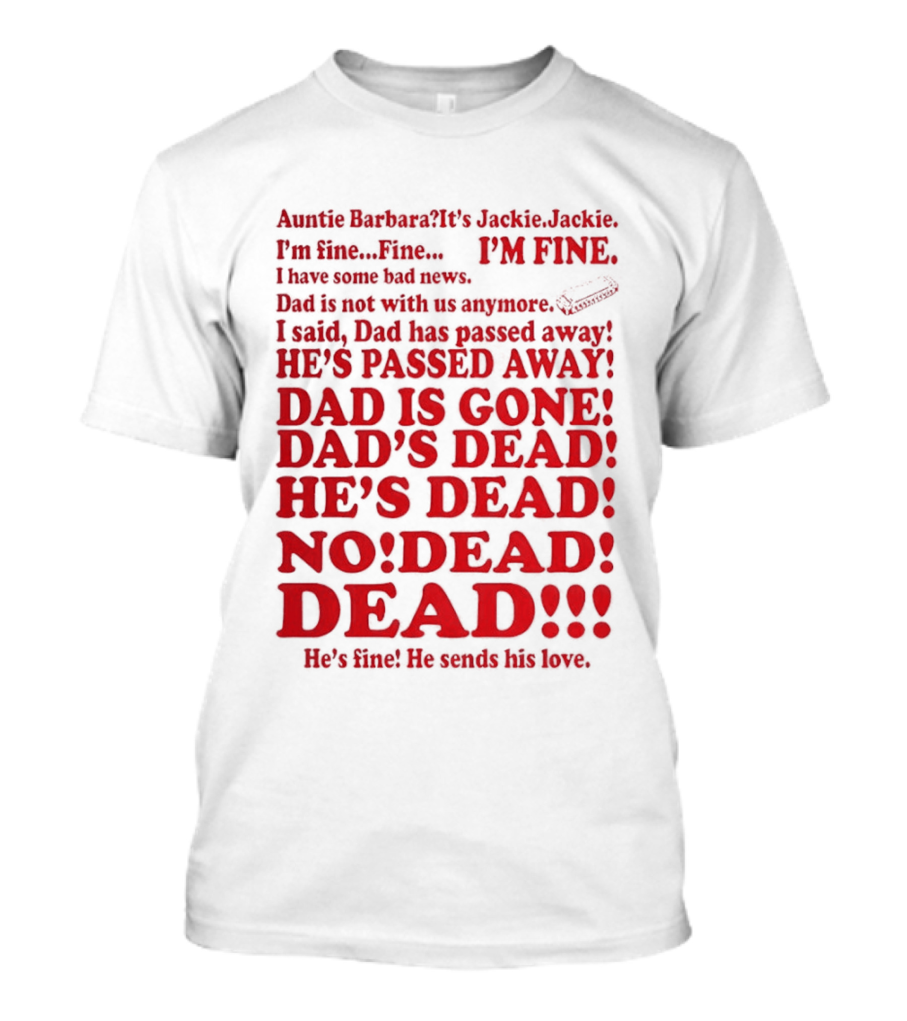 Auntie Barbara It's Jackie I'm Fine I Have Some Bad News Dad He's Passed Away T-Shirt