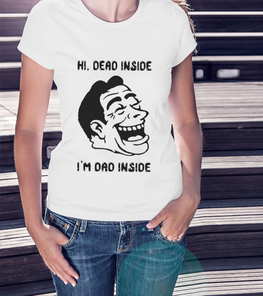 Hi Dead Inside I'm Dad Inside Grinning Face Meme T-Shirt