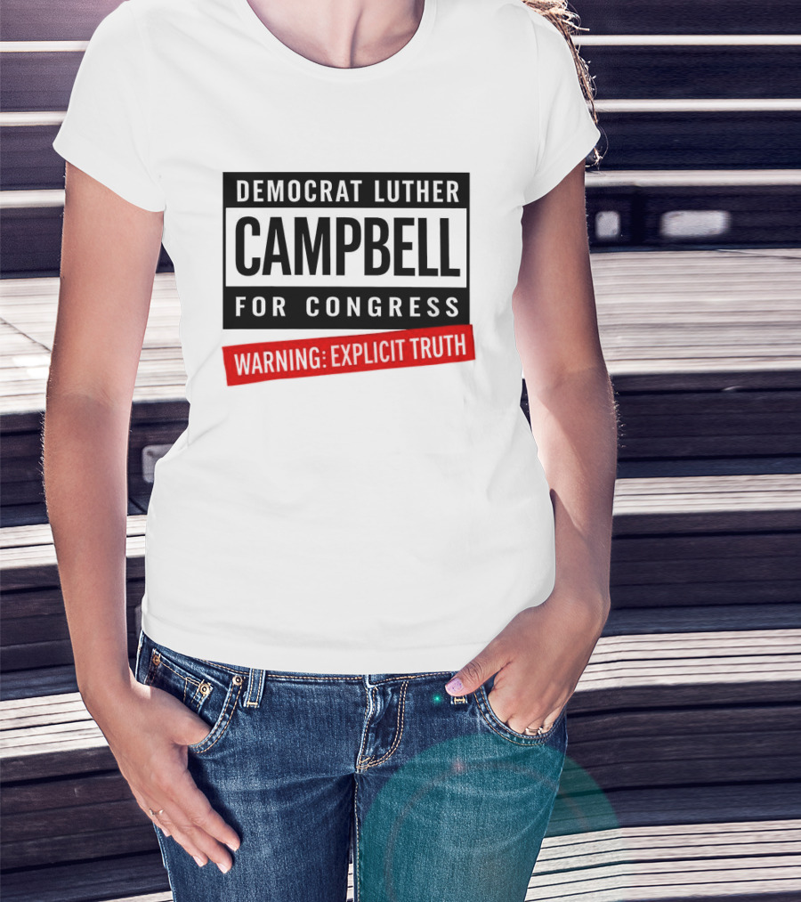 Democrat Luther Campbell For Congress Warning Explicit Truth Uncle Luke Political T-Shirt