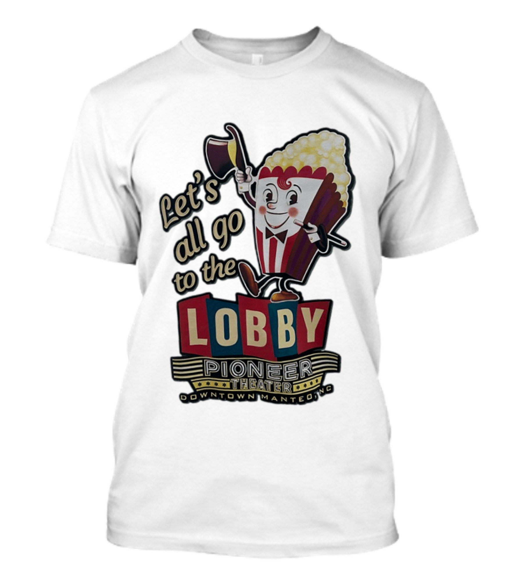 Let's All Go To The Lobby Pioneer Theater Downtown Manteo NC Popcorn T-Shirt