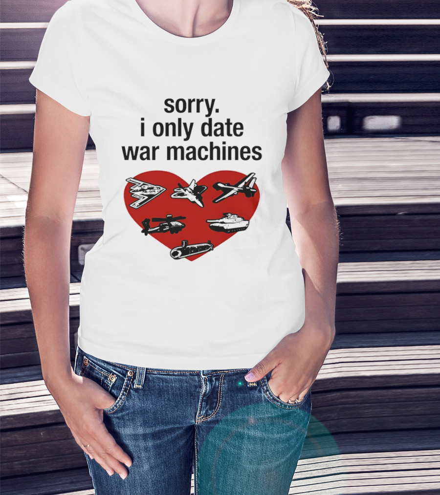 Sorry I Only Date War Machines Heart Tanks Planes Helicopter T-Shirt