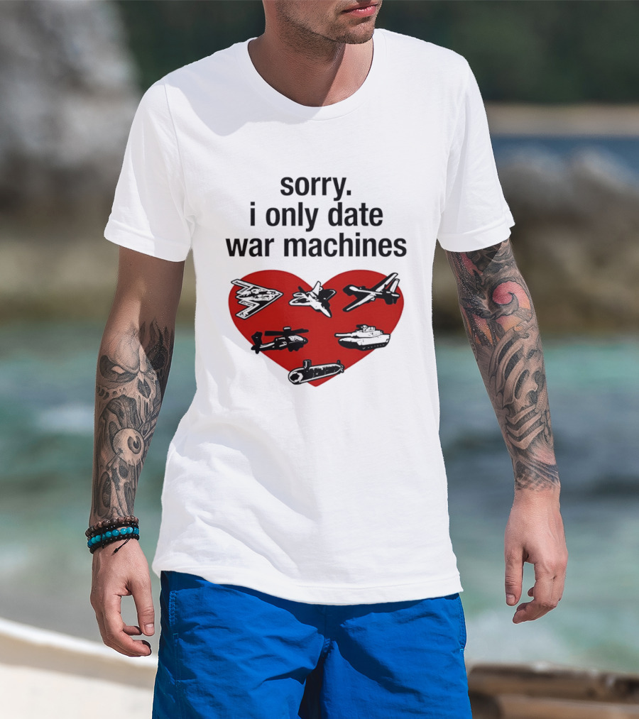 Sorry I Only Date War Machines Heart Tanks Planes Helicopter T-Shirt