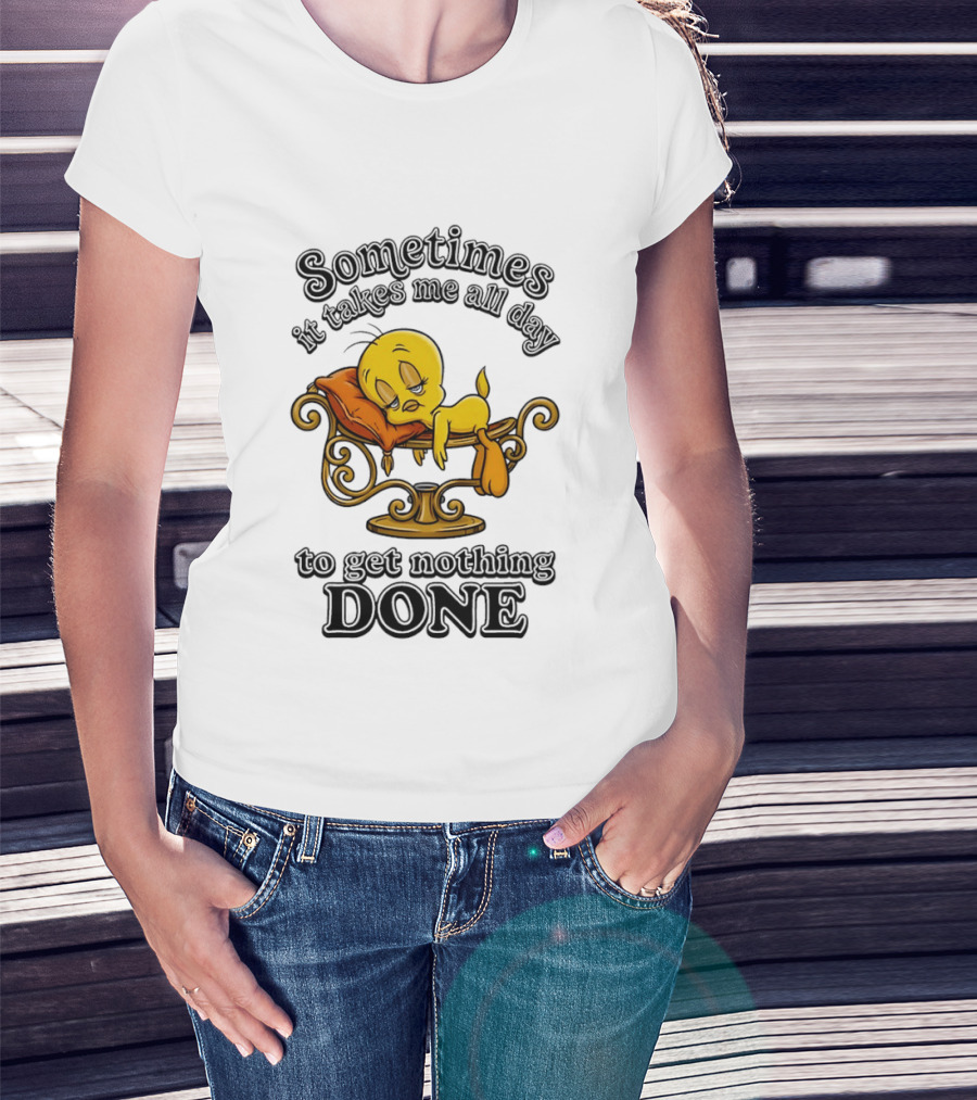Sometimes It Takes Me All Day To Get Nothing Done Tweety Bird Relaxing T-Shirt