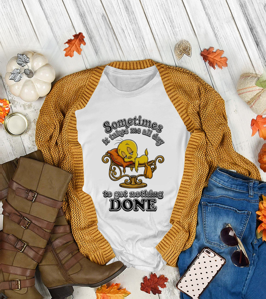Sometimes It Takes Me All Day to Get Nothing Done Tweety Bird Relaxing T-Shirt