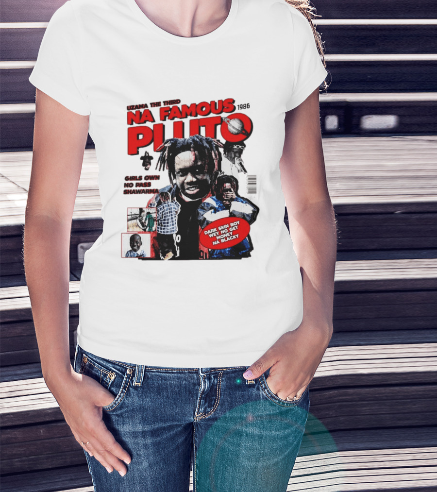 Uzama The Third Na Famous Pluto 1986 Dark Skin Boy We No Get Money Na Blacky T-Shirt