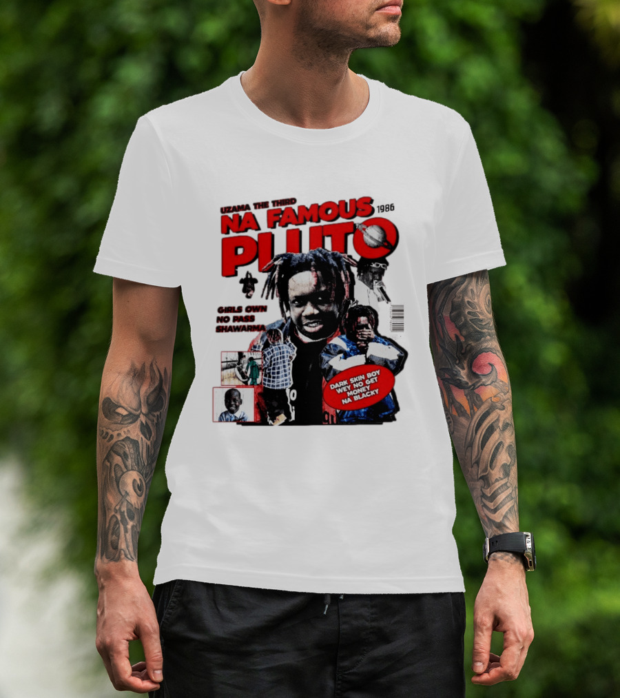 Uzama The Third Na Famous Pluto 1986 Dark Skin Boy We No Get Money Na Blacky T-Shirt
