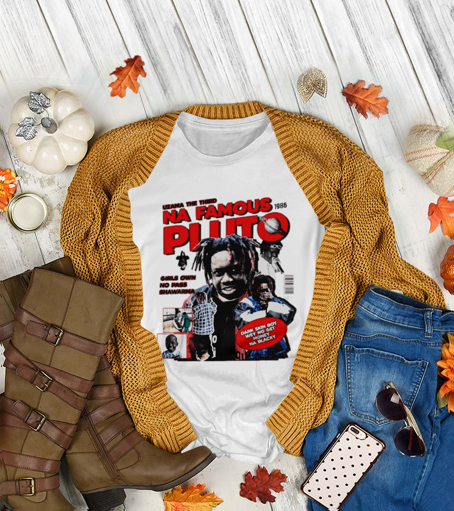 Uzama The Third Na Famous Pluto 1986 Dark Skin Boy We No Get Money Na Blacky T-Shirt