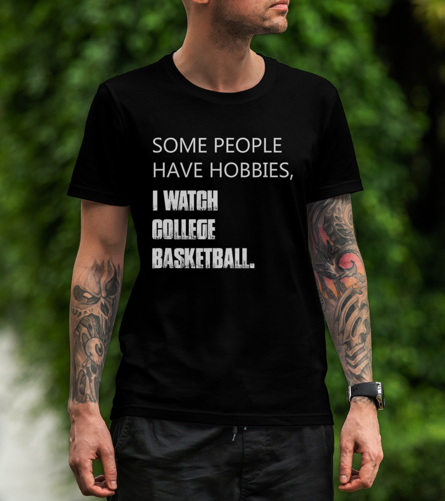 Some People Have Hobbies I College Basketball T-Shirt