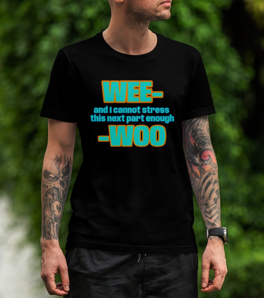 WEE I Cannot Stress This Next Part Enough WOO Vibrant Text Meme T-Shirt