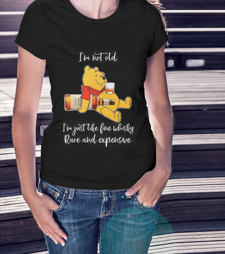 Winnie The Pooh I'm Not Old I'm Just Like Fine Whisky Rare And Expensive T-Shirt