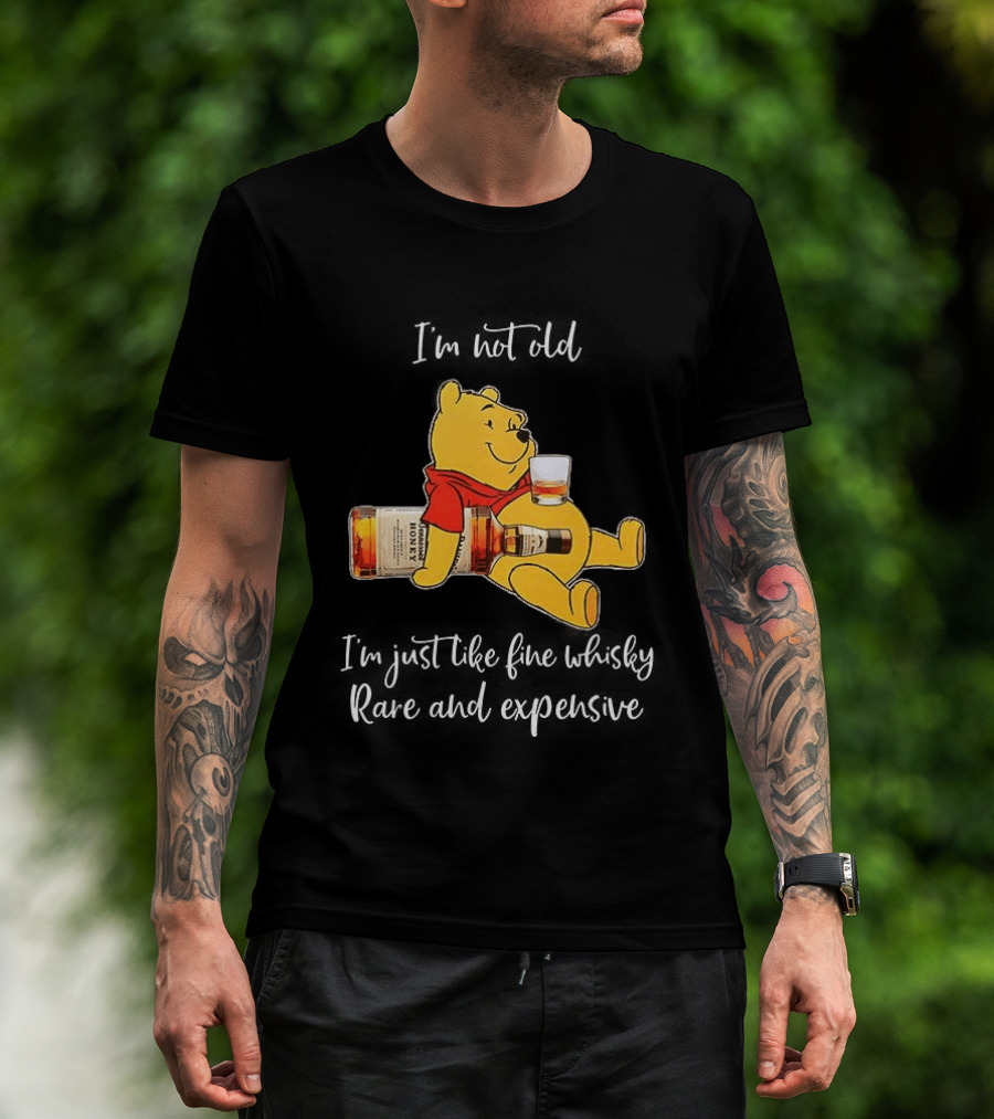 Winnie The Pooh I'm Not Old I'm Just Like Fine Whisky Rare And Expensive T-Shirt