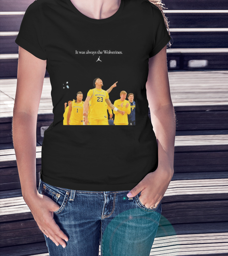 It Was Always The Michigan Wolverines 2026 NCAA Mens Basketball Team Celebration T-Shirt