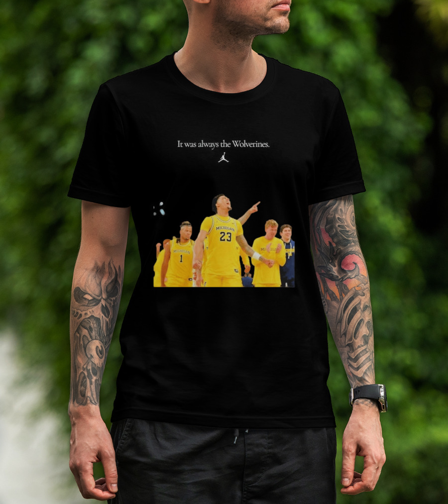 It Was Always The Michigan Wolverines 2026 NCAA Mens Basketball Team Celebration T-Shirt