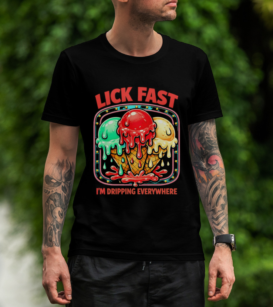 Lick Fast Ice Cream Cone I'm Dripping Everywhere T-Shirt