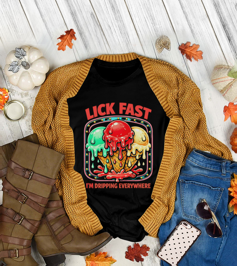 Lick Fast Ice Cream Cone I'm Dripping Everywhere T-Shirt