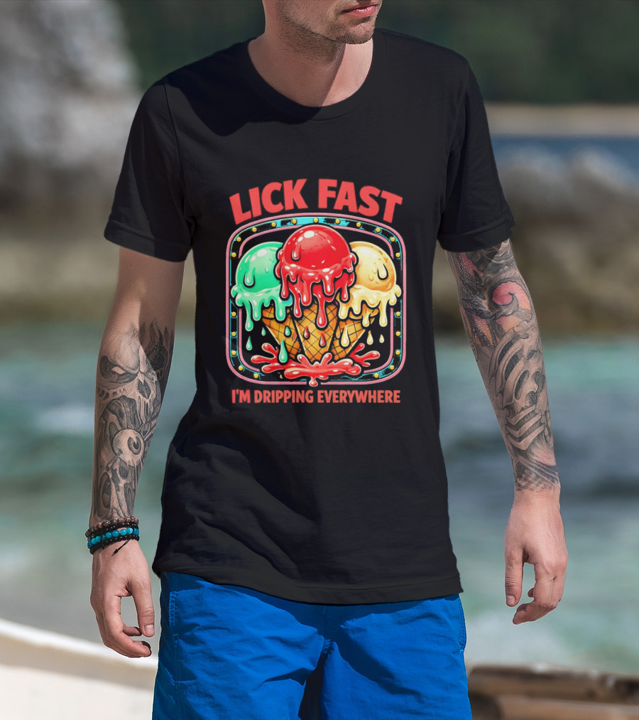 Lick Fast Ice Cream Cone I'm Dripping Everywhere T-Shirt