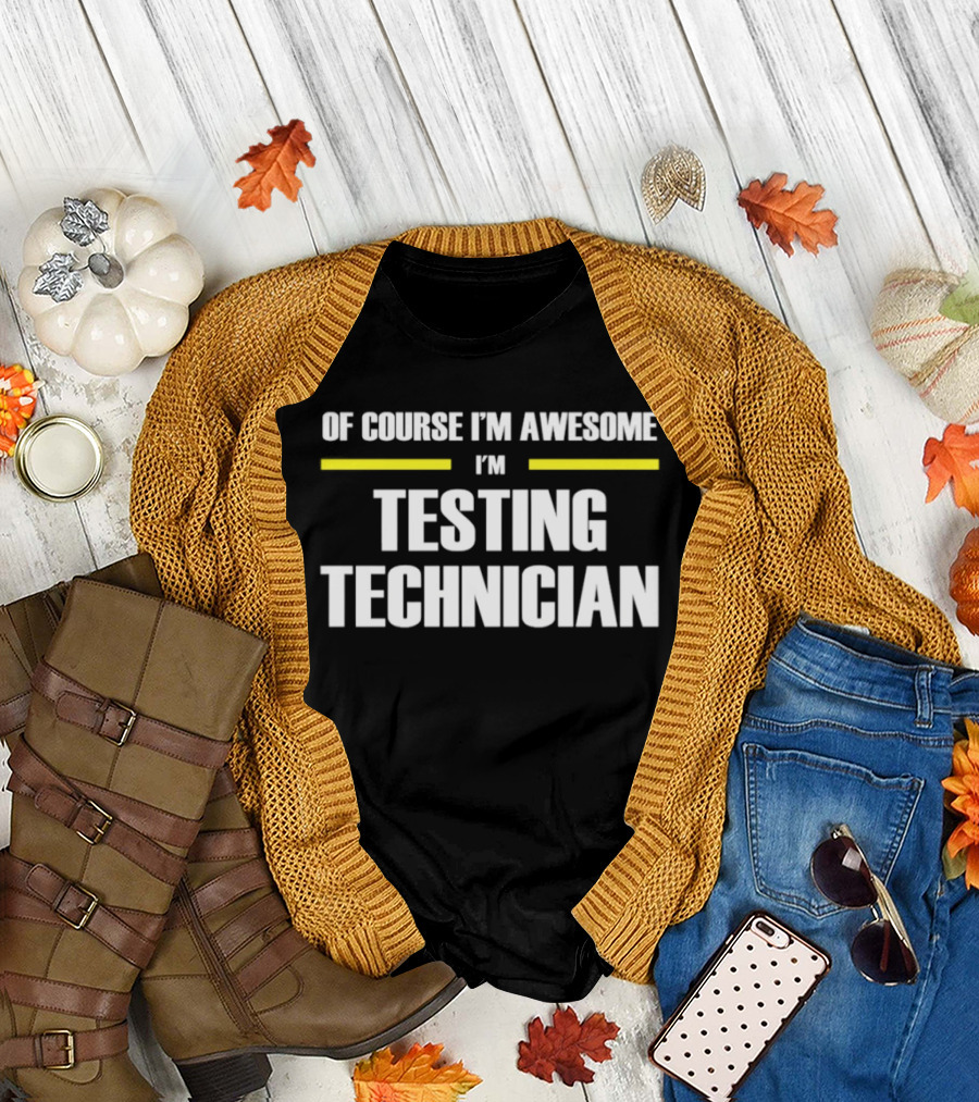 Of Course I'm Awesome I'm Testing Technician T-Shirt