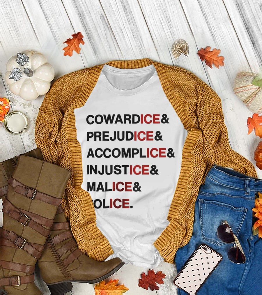Cowardice Prejudice Accomplice Injustice Malice Police Text Anti Ice T-Shirt