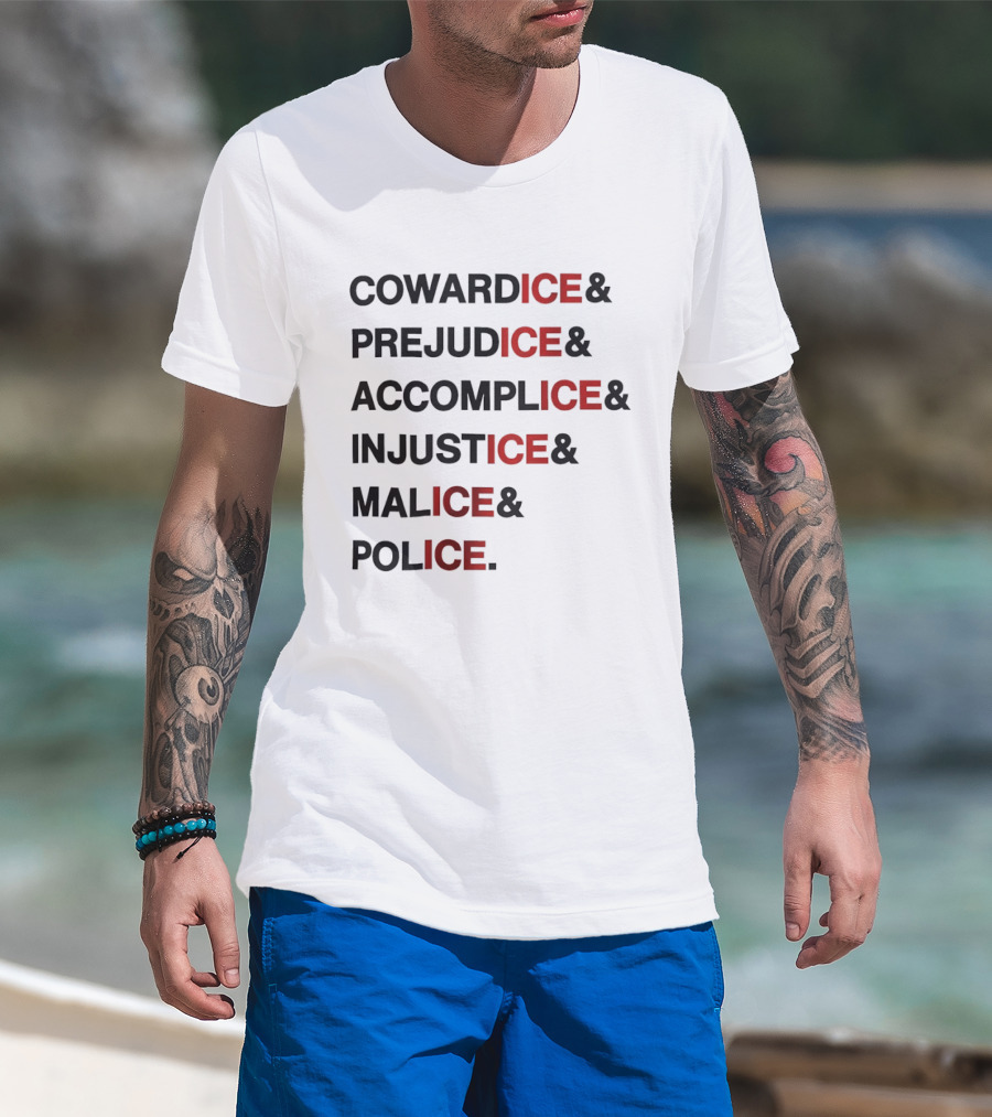 Cowardice Prejudice Accomplice Injustice Malice Police Text Anti Ice T-Shirt